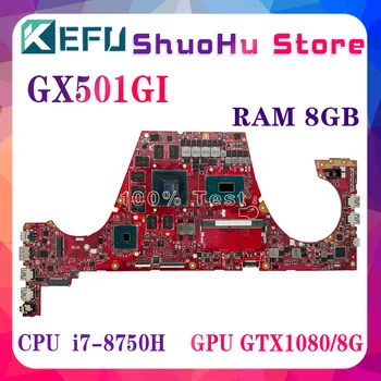 KEFU GX501GI Материнская Плата Для Ноутбука ASUS Zephyrus GX501G GX501VIK Материнская плата CPU i7-8750H GTX1080-V8G 8 ГБ/Оперативная память 100% Работает Хорошо